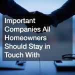 Important Companies All Homeowners Should Stay in Touch With