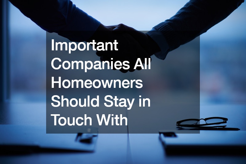 Important Companies All Homeowners Should Stay in Touch With